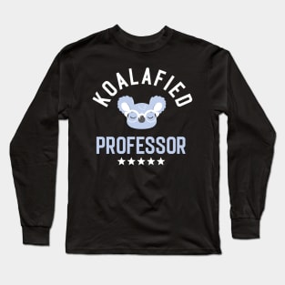 Koalafied Professor - Funny Gift Idea for Professors Long Sleeve T-Shirt